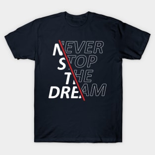 Never Stop The Dream T-Shirt